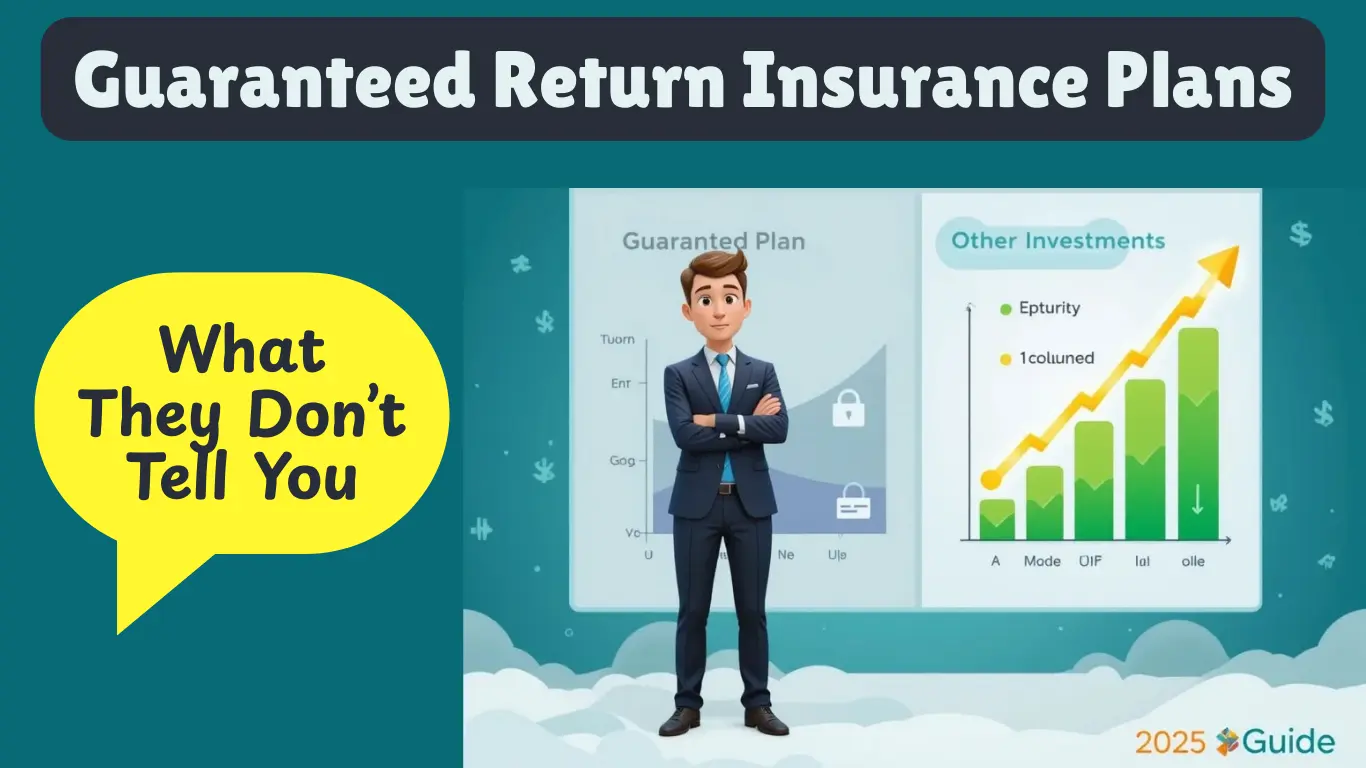 Why Guaranteed Return Insurance Plans May Not Be a Smart Investment (2025 Guide)