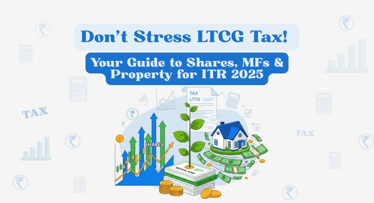 Your Easy Guide to LTCG Tax on Shares, Mutual Funds, and Property for ITR 2025