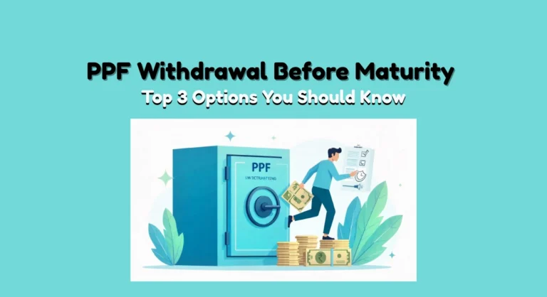 Early PPF Withdrawal: 3 Smart Ways to Access Your Funds Before Maturity