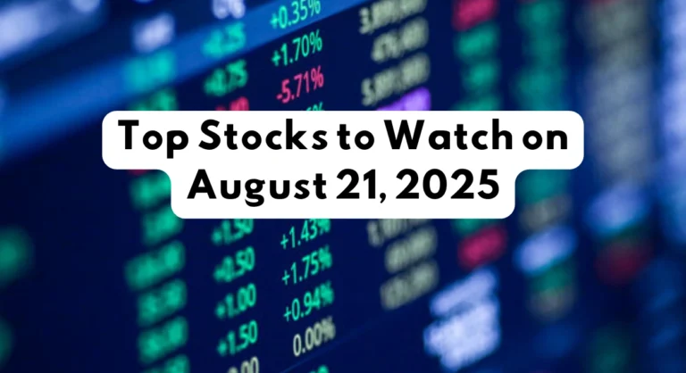 Top Stocks to Watch on August 21, 2025: